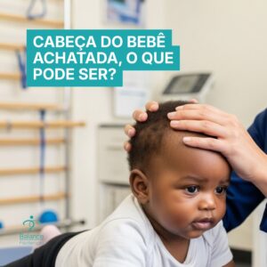 Cabeça do Bebê Achatada: Quando Procurar Fisioterapia