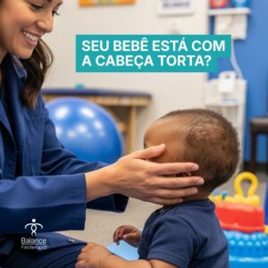 Bebê com cabeça torta: entenda a relação entre plagiocefalia e torcicolo e como a fisioterapia atua