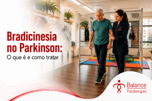 Bradicinesia no Parkinson: o que é e como tratar?