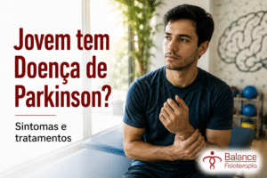 Jovem tem Doença de Parkinson? Sintomas e tratamentos
