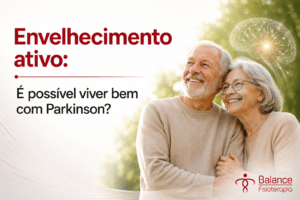 Envelhecimento ativo: É possível viver bem com Parkinson?