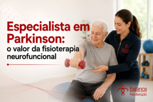 Especialista em Parkinson: o valor da fisioterapia neurofuncional