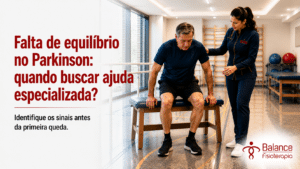 Falta de equilíbrio no Parkinson: quando buscar ajuda especializada?