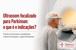 Ultrassom focalizado para Parkinson: o que é e indicações?