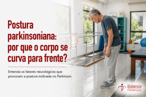 Postura parkinsoniana: por que o corpo se curva para frente?